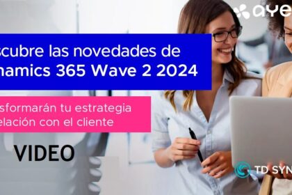 [VIDEO] Descubre las Novedades que Transformarán tu Estrategia de Relación con el Cliente con  las Innovaciones  de Dynamics 365 Wave 2 2024