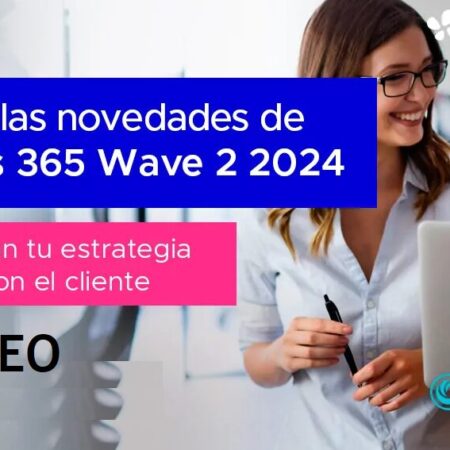 [VIDEO] Descubre las Novedades que Transformarán tu Estrategia de Relación con el Cliente con  las Innovaciones  de Dynamics 365 Wave 2 2024